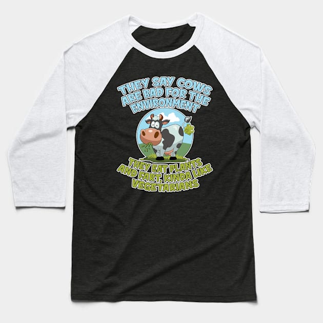 They say cows are bad for the environment they eat plants and fart, kinda like vegetarians Baseball T-Shirt by RobiMerch